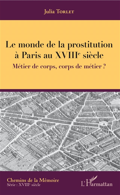 Le monde de la prostitution à Paris au XVIIIe siècle : métier de corps, corps de métier ?