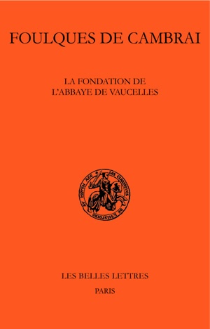 La fondation de l'abbaye de Vaucelles. Fundatio abbatiae de Valcellis