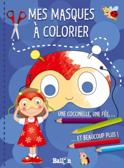 Mes masques à colorier : une coccinelle, une fée... et beaucoup plus !