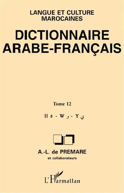 Dictionnaire arabe-français : langue et culture marocaines. Vol. 12. H, W, Y