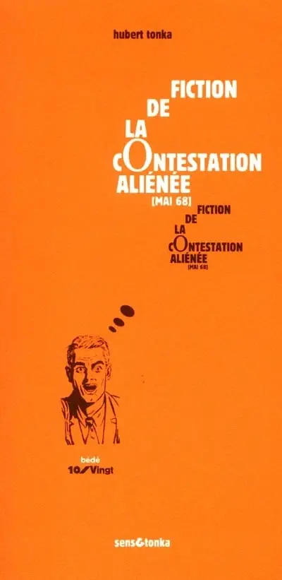 Fiction de la contestation aliénée : la contestation se fonde dans sa propre quotidienneté, le monde se retourne