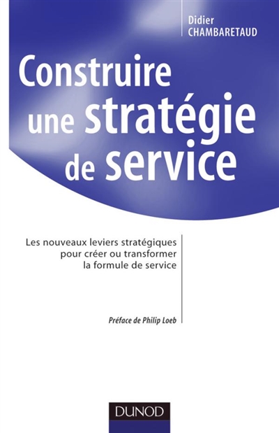 Construire une stratégie de service : les nouveaux leviers stratégiques pour créer ou transformer la formule de service
