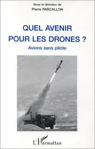 Quel avenir pour les drones ? : avions sans pilote