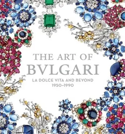The Art of Bulgari : La Dolce Vita and Beyond, 1950-1990