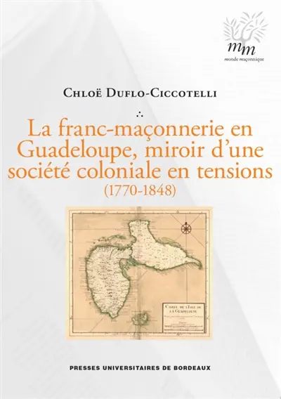 La franc-maçonnerie en Guadeloupe, miroir d'une société coloniale en tensions : 1770-1848
