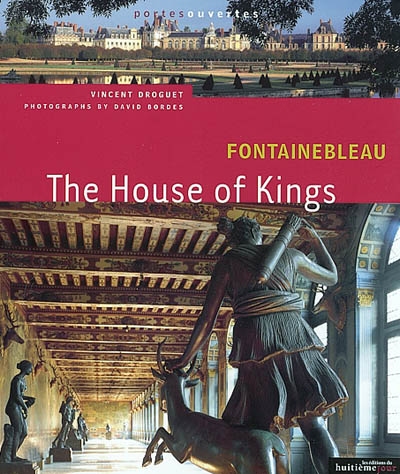 Fontainebleau : the house of kings