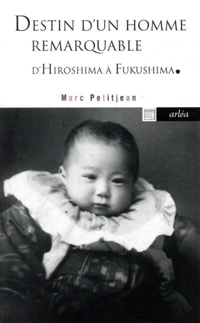 Destin d'un homme remarquable : le docteur Hida d'Hiroshima à Fukushima