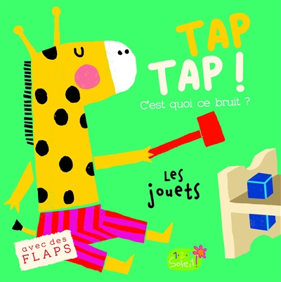 Tap tap ! : c'est quoi ce bruit ? : les jouets