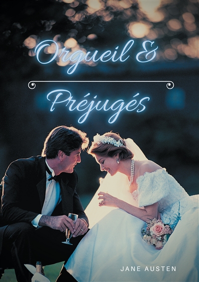 Orgueil et Préjugés : un roman drôle et romanesque de Jane Austen sur le sujet des aventures sentimentales des cinq filles Bennet dans les rigidités de la société anglaise au tournant des xviii et xix siècle