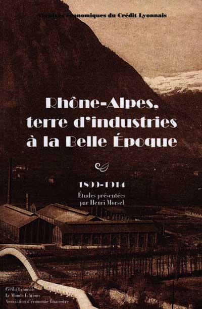 Rhône-Alpes, terre d'industries à la Belle Epoque (1899-1914) : études