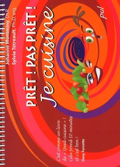 Prêt ! : Pas prêt ! Je cuisine : guide pour une cuisine santé, rapide, savoureuse