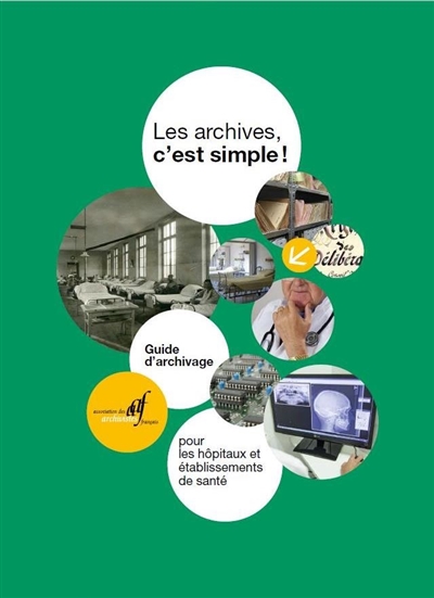 Les archives, c'est simple ! : guide d'archivage pour les hôpitaux et établissements de santé