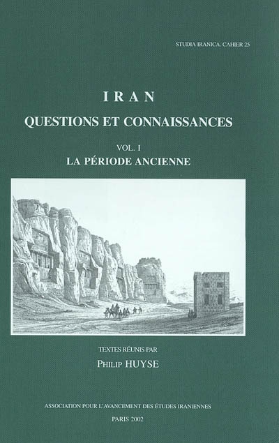 Iran, questions et connaissances : actes du IVe Congrès européen des études iraniennes Paris, 6-10 septembre 1999. Vol. 1. La période ancienne