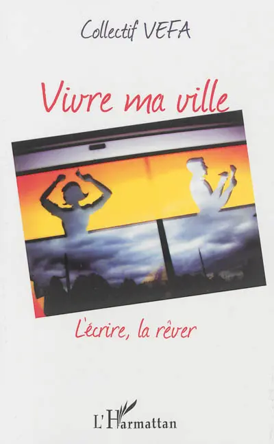 Vivre ma ville : l'écrire, la rêver