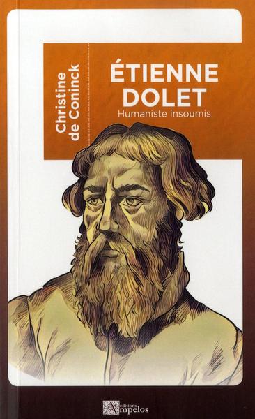 Etienne Dolet : 1509-1546 : humaniste insoumis