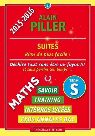 Maths terminale S : savoir, training, interros lycées, exos annales bac. Vol. 2. Suites : rien de plus facile !