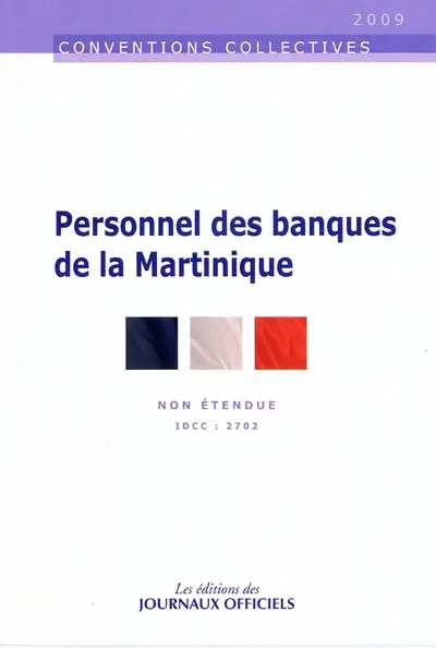 Personnel des banques de la Martinique : convention collective du 17 décembre 2007 : IDCC 2702