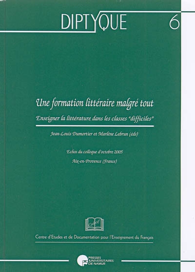 Une formation littéraire malgré tout : enseigner la littérature dans les classes difficiles : echos du colloque d'octobre 2005, Aix-en-Provence (France)