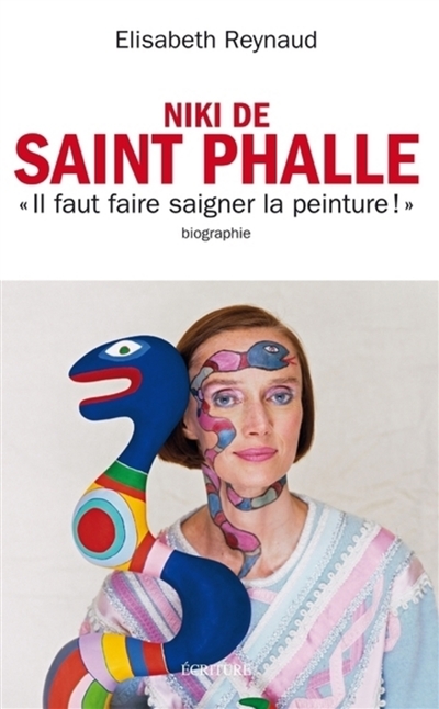 Niki de Saint Phalle : faire saigner la peinture : biographie