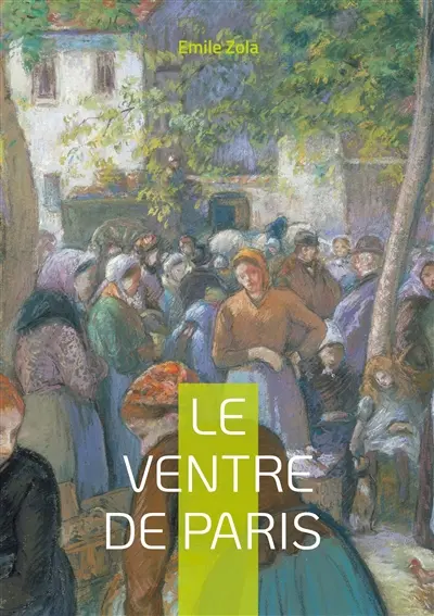 Le Ventre de Paris : Un roman naturaliste sur l'abondance, les inégalités et la vie dans les Halles de Paris