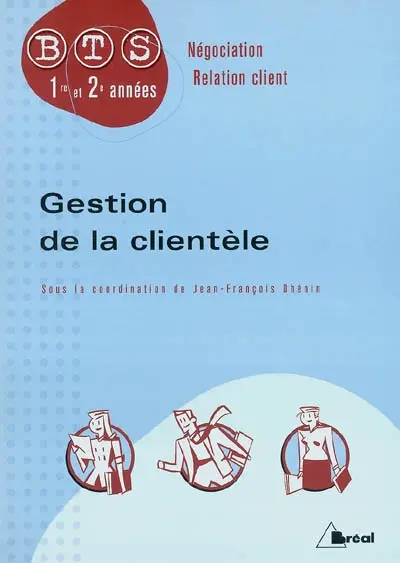 Gestion de la clientèle : BTS négociation, relation client, 1re et 2e années
