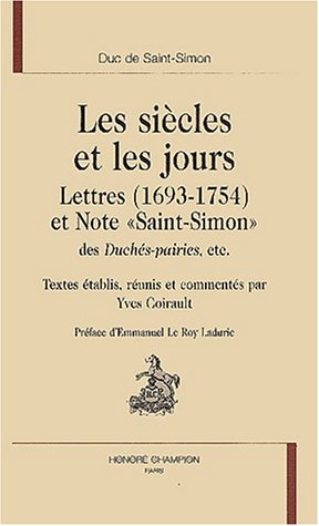 Les siècles et les jours : lettres (1693-1754) et Note Saint-Simon, des Duchés-pairies, etc.