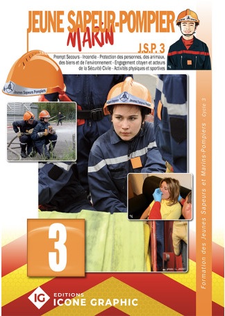 Jeune sapeur-pompier marin : JSP. Vol. 3. Prompt secours, incendie, protection des personnes, des biens et de l'environnement, engagement citoyen et acteurs de la sécurité civile, activités physiques et sportives