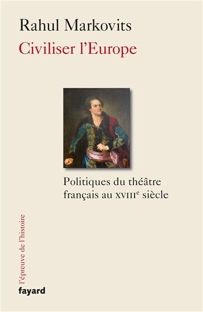 Civiliser l'Europe : politiques du théâtre français au XVIIIe siècle