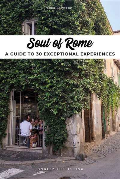 Soul of Rome : a guide to 30 exceptional experiences
