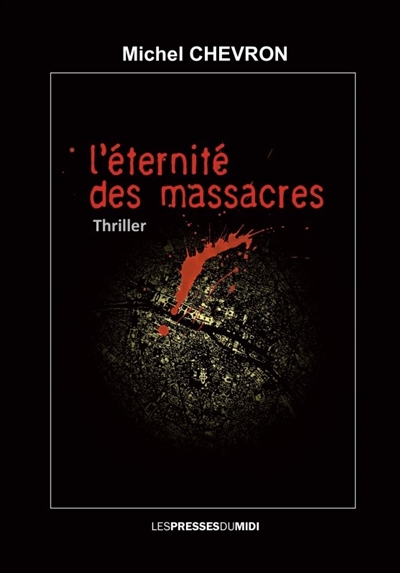 L'éternité des massacres : thriller