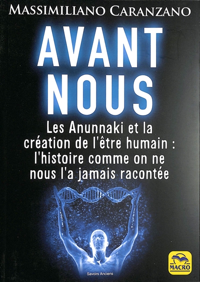 Avant nous : les Anunnaki et la création de l'être humain : l'histoire comme on ne nous l'a jamais racontée