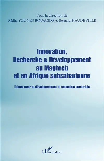 Innovation, recherche & développement au Maghreb et en Afrique subsaharienne : enjeux pour le développement et exemples sectoriels