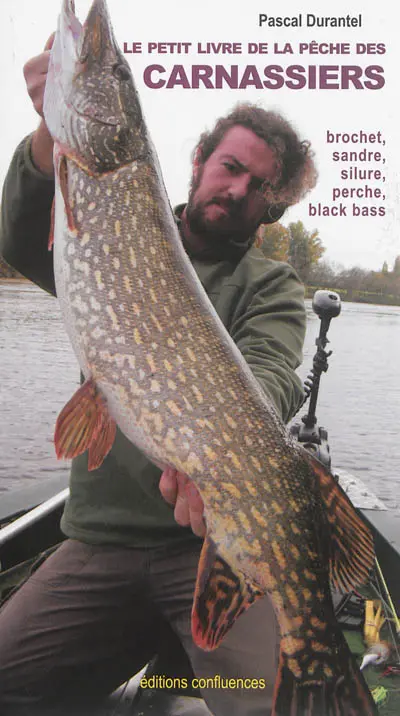 Le petit livre de la pêche des carnassiers : brochet, sandre, silure, perche et black bass