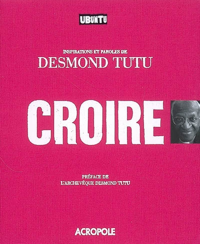 Croire : inspirations et paroles de Desmond Tutu