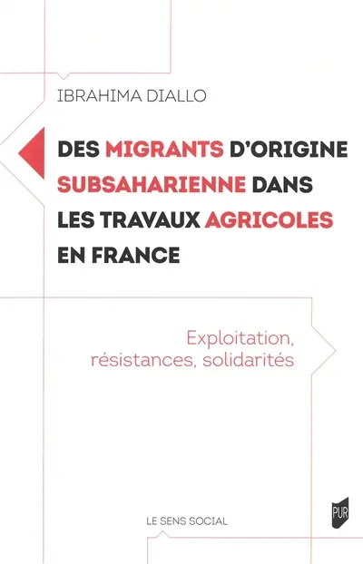 Des migrants d'origine subsaharienne dans les travaux agricoles en France : exploitation, résistances, solidarités