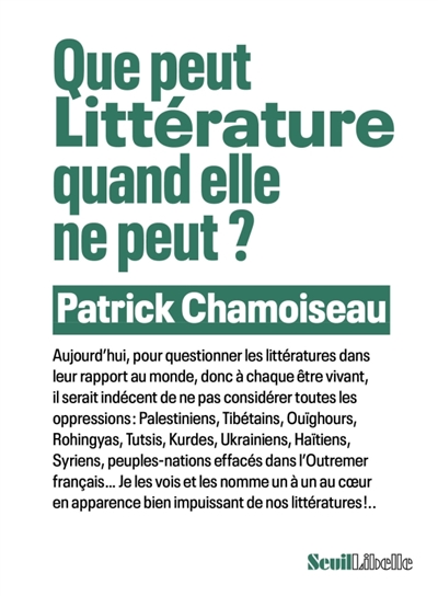 Patrick Chamoiseau - Que peut Littérature quand elle ne peut ?