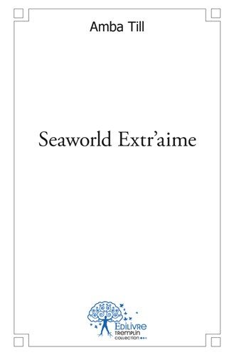 Seaworld extr'aime : La mer, l'amour, la mort
