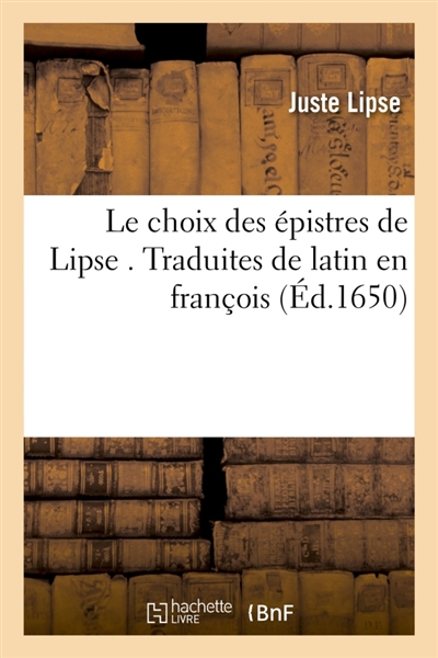 Le choix des épistres de Lipse . Traduites de latin en françois