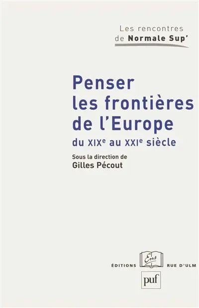 Penser les frontières de l'Europe du XIXe au XXIe siècle : élargissement et union : approches historiques