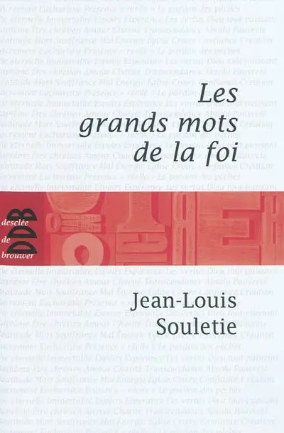 Les grands mots de la foi : trente-six questions pour entrer dans la vie chrétienne
