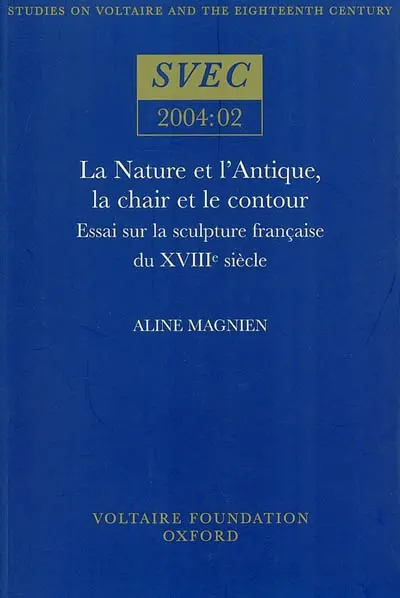 La nature et l'Antique, la chair et le contour : essai sur la sculpture française du XVIIIe siècle