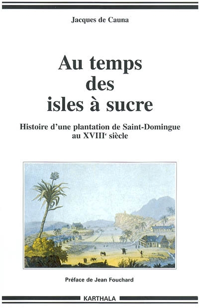 Au temps des isles à sucre : histoire d'une plantation de Saint-Domingue au XVIIIe siècle