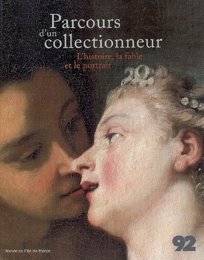 Parcours d'un collectionneur : l'histoire, la fable, le portrait : exposition, Musée de l'Ile-de-France, Sceaux, 13 septembre 2007 au 21 janvier 2008