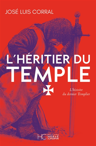 L'héritier du Temple : l'histoire du dernier Templier