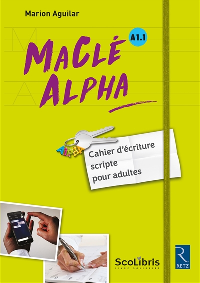 Ma clé Alpha, A1.1 : cahier d'écriture scripte pour adultes