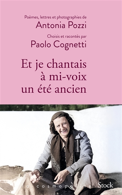 Et je chantais à mi-voix un été ancien : poèmes, lettres et photographies d'Antonia Pozzi sélectionnés et racontés par Paolo Cognetti