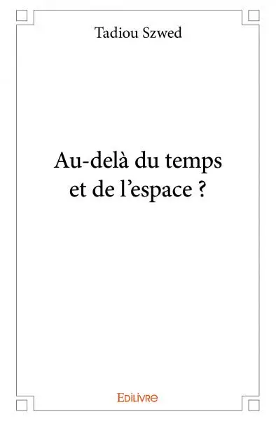 Au delà du temps et de l'espace ?