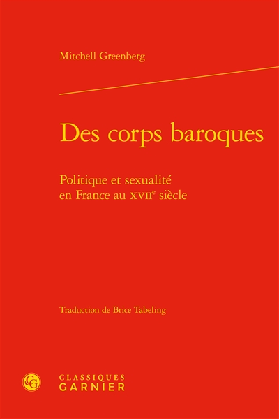 Des corps baroques : politique et sexualité en France au XVIIe siècle