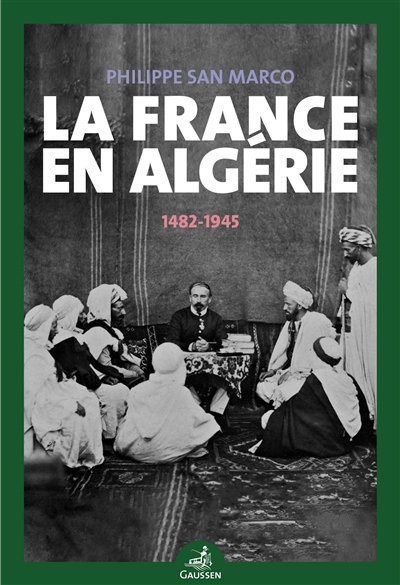 couverture du livre La France en Algérie : 1482-1945