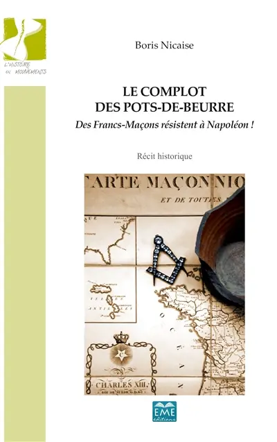 Le complot des pots-de-beurre : des francs-maçons résistent à Napoléon ! : récit historique